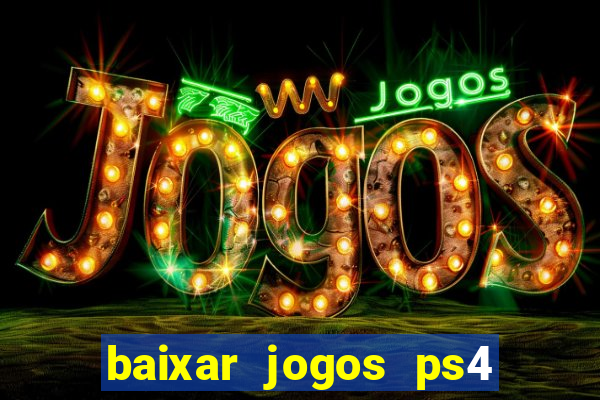 baixar jogos ps4 desbloqueado pkg